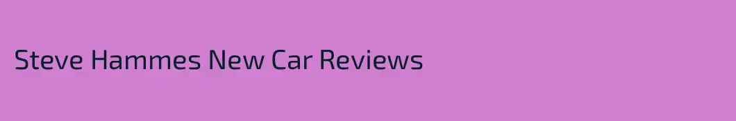 Steve Hammes New Car Reviews